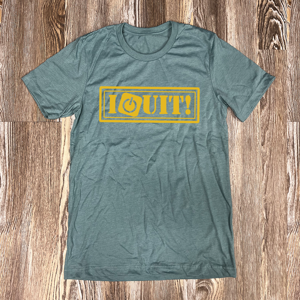 I Quit Shirt