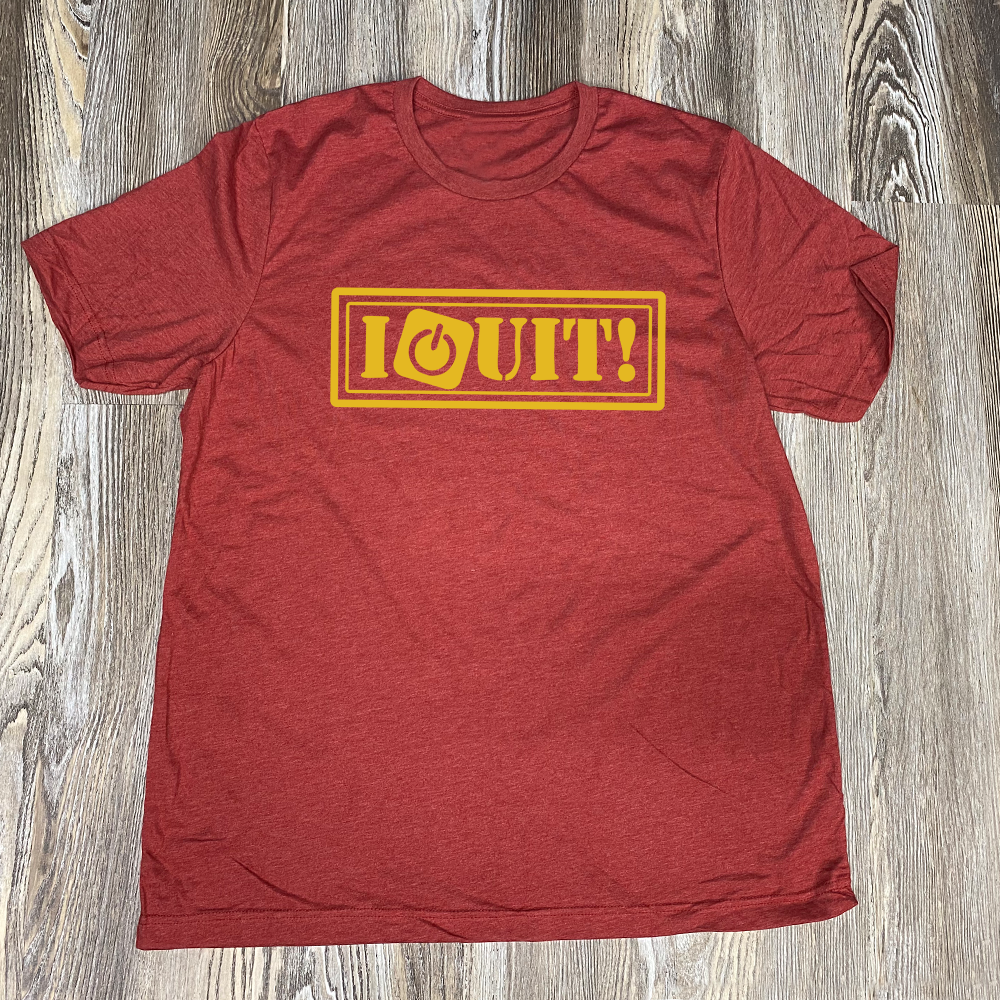 I Quit Shirt