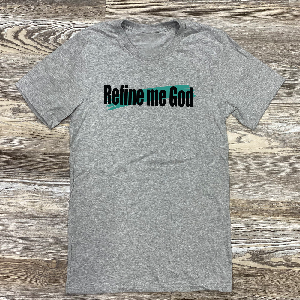 Refine Me God Shirt